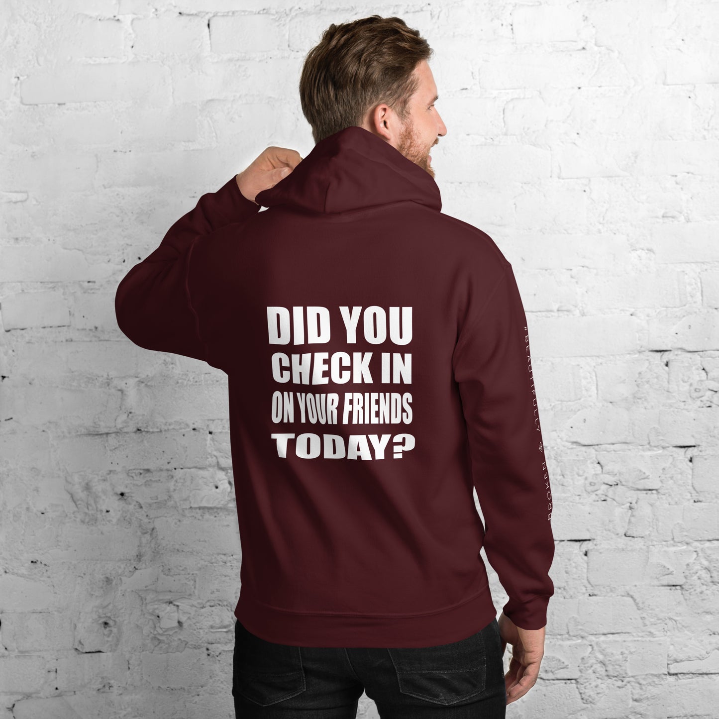 #beautifullybroken "Did you check in on your friends today? Hoodie